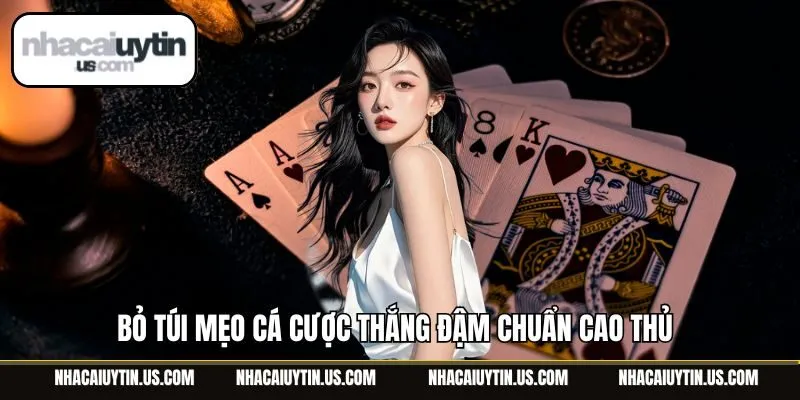 Bỏ túi mẹo cá cược thắng đậm chuẩn cao thủ
