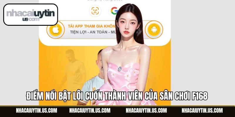 Điểm nổi bật lôi cuốn thành viên của sân chơi F168
