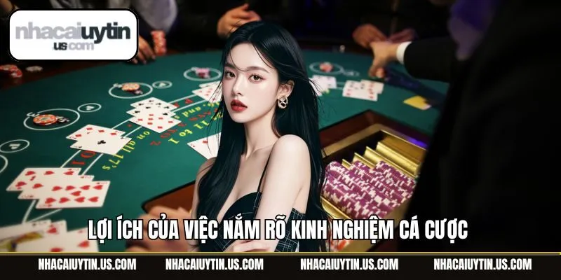 Lợi ích của việc nắm rõ kinh nghiệm cá cược