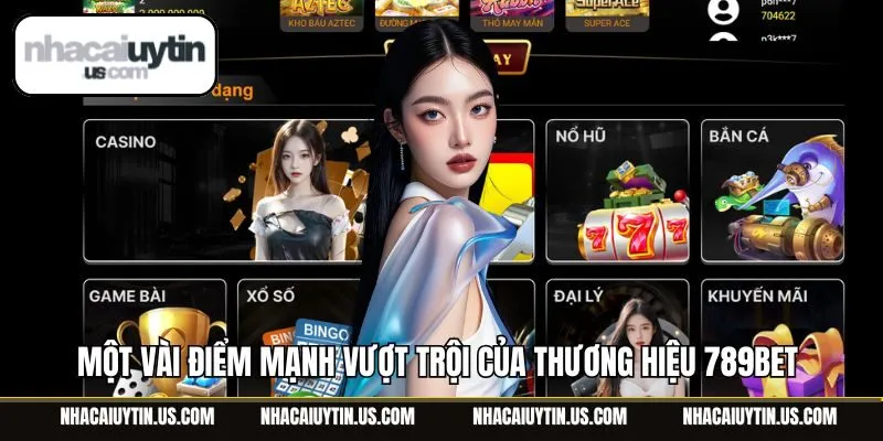 Một vài điểm mạnh vượt trội của thương hiệu 789Bet