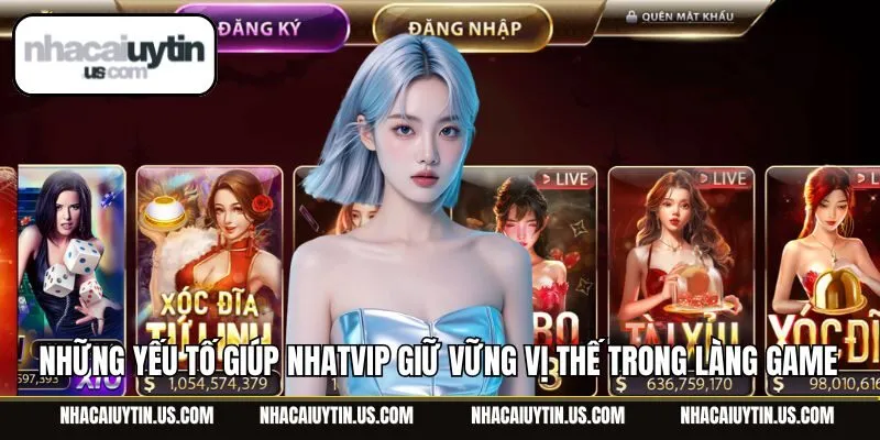 Những yếu tố giúp Nhatvip giữ vững vị thế trong làng game đổi thưởng