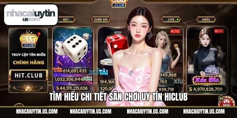 Tìm hiểu chi tiết sân chơi uy tín Hiclub