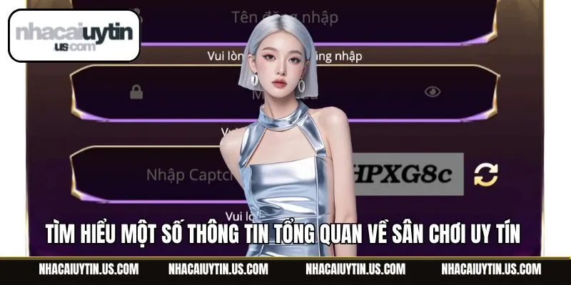 Tìm hiểu một số thông tin tổng quan về sân chơi uy tín