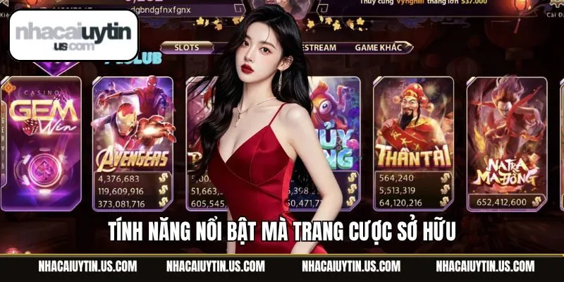 Tính năng nổi bật mà trang cược sở hữu