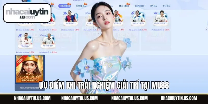 Ưu điểm khi trải nghiệm giải trí tại Mu88