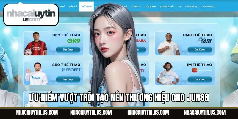 Ưu điểm vượt trội tạo nên thương hiệu cho Jun88